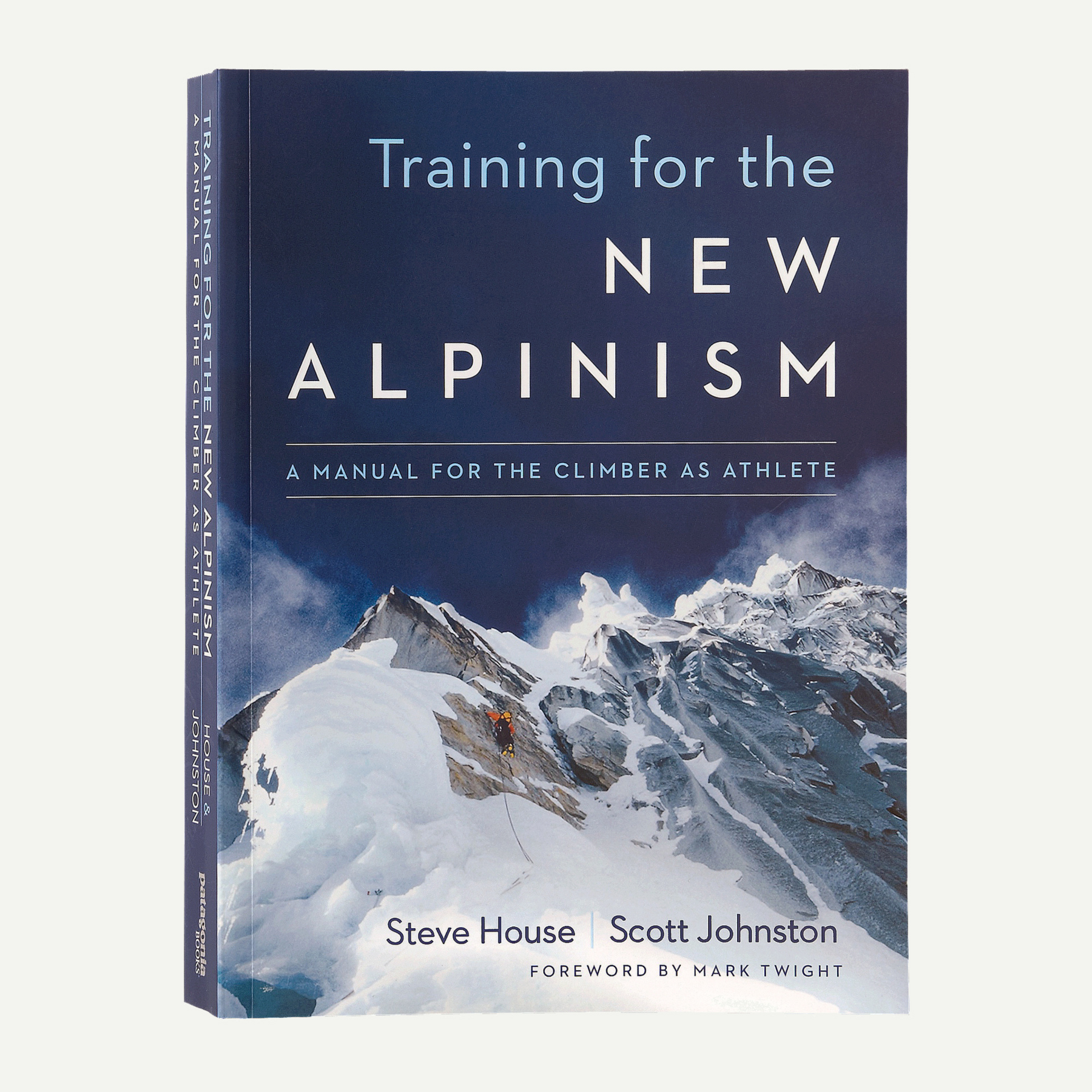 Training for the New Alpinism: A Manual for the Climber as Athlete by Steve House and Scott Johnston (Patagonia published paperback book)